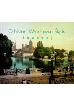 O historii Wrocławia i Śląska inaczej tom 3