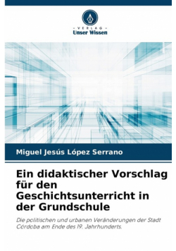 Ein didaktischer Vorschlag für den Geschichtsunterricht in der Grundschule