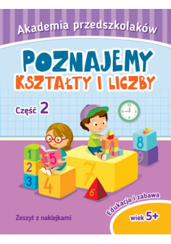 Akademia przedszkolaka Poznajemy kształty i liczby Część 2