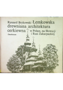 Łemkowska drewniana architektura cerkiewna w Polsce na Słowacji i Rusi Zakarpackiej