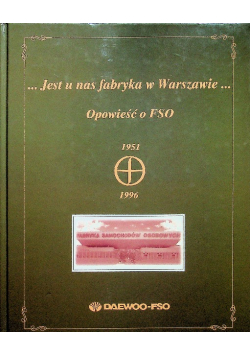 Jest u nas fabryka w Warszawie  Opowieść o FSO