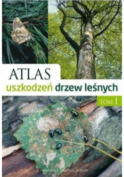 Atlas uszkodzeń drzew leśnych Tom 1