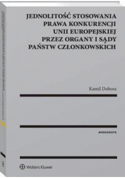 Jednolitość stosowania prawa konkurencji Unii Europejskiej przez organy i sądy Państw Członkowskich