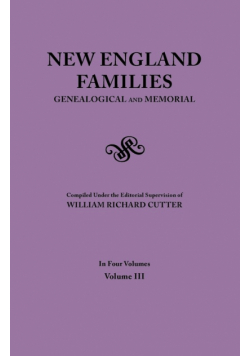 New England Families. Genealogical and Memorial. 1913 Edition. in Four Volumes. Volume III