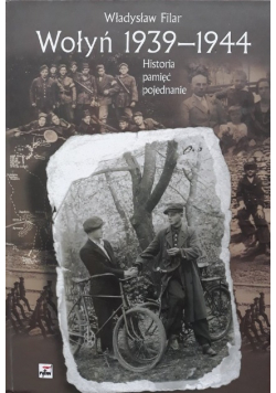 Wołyń 1939 - 1944 Historia pamięć pojednanie