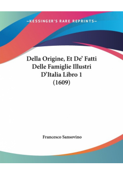 Della Origine, Et De' Fatti Delle Famiglie Illustri D'Italia Libro 1 (1609)