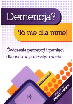 Demencja To nie dla mnie Ćwiczenia percepcji i pamięci dla osób w podeszłym wieku