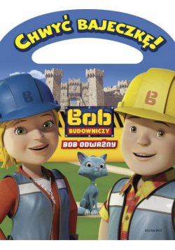 Chwyć bajeczkę Bob Budowniczy  Bob odważny