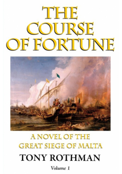 The Course of Fortune-A Novel of the Great Siege of Malta Vol. 1