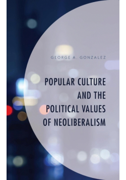 Popular Culture and the Political Values of Neoliberalism
