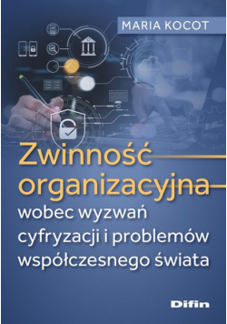 Zwinność organizacyjna wobec wyzwań cyfryzacji i problemów współczesnego świata
