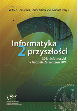 Informatyka 2 przyszłości. 30 lat Informatyki na Wydziale Zarządzania UW