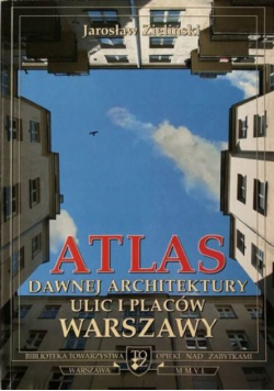 Atlas dawnej architektury ulic i placów Warszawy Tom 12