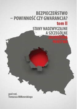 Bezpieczeństwo – powinność czy gwarancja? T. 2, Stany nadzwyczajne a szczególne zagrożenia państwa