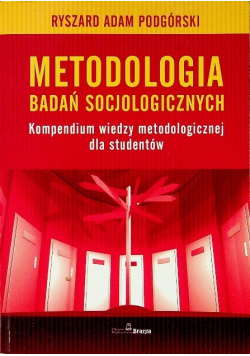 Metodologia badań socjologicznych Kompendium wiedzy metodologicznej dla studentów