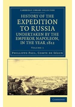History of the Expedition to Russia, Undertaken by the Emperor Napoleon, in the Year 1812