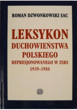 Leksykon duchowieństwa polskiego represjonowanego w ZSRS 1939 - 1988