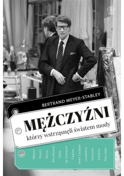 Mężczyźni, którzy wstrząsnęli światem mody