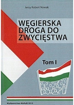 Węgierska droga do zwycięstwa Tom I