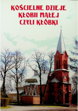 Kościelne dzieje Kłobii Małej czyli Kłóbki