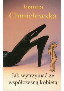 Jak wytrzymać ze współczesną kobietą