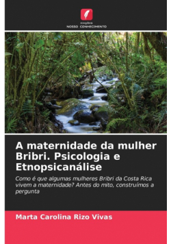 A maternidade da mulher Bribri. Psicologia e Etnopsicanálise
