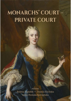 Monarchs’ COURT –PRIVATE COURTPRIVATE COURT. The Evolution of the Court Structure from the Middle Ages to the End of the 18th Century
