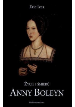 Życie i śmierć Anny Boleyn