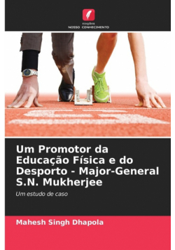 Um Promotor da Educação Física e do Desporto - Major-General S.N. Mukherjee