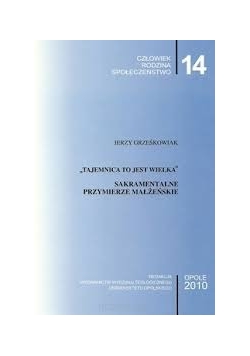 Tajemnica to jest wielka. Sakramentalne przymierze małżeńskie
