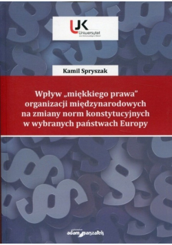 Wpływ miękkiego prawa organizacji międzynarodowych na zmiany norm konstytucyjnych w wybranych państwach Europy
