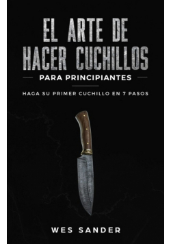 El arte de hacer cuchillos (Bladesmithing) para principiantes