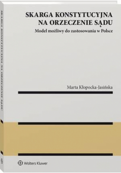 Skarga konstytucyjna na orzeczenie sądu. Model możliwy do zastosowania w Polsce