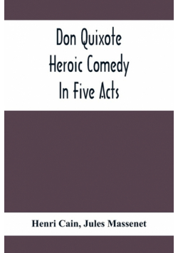 Don Quixote; Heroic Comedy In Five Acts