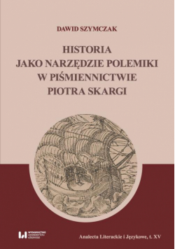 Historia jako narzędzie polemiki w piśmiennictwie Piotra Skargi