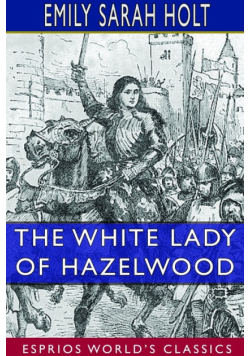The White Lady of Hazelwood (Esprios Classics)