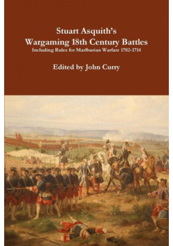Stuart Asquith's  Wargaming 18th Century Battles Including Rules for Marlburian Warfare 1702-1714