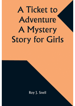 A Ticket to Adventure A Mystery Story for Girls