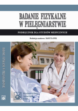 Badanie fizykalne w pielęgniarstwie. Podręcznik dla studiów medycznych