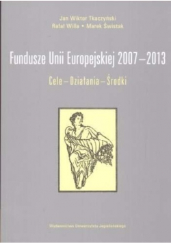 Fundusze Unii Europejskiej 2007  do 2013 Cele Działania Środki