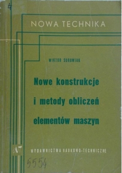 Nowe konstrukcje i metody obliczeń elementów maszyn