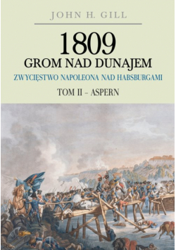 1809 Grom nad Dunajem Zwycięstwa Napoleona nad Habsburgami Tom II Aspern