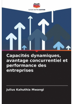 Capacités dynamiques, avantage concurrentiel et performance des entreprises