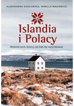 Islandia i Polacy Historie tych którzy nie bali się zaryzykować