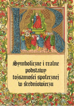 Symboliczne i realne podstawy tożsamości społecznej w średniowieczu