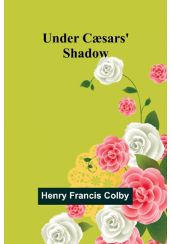 Under Cæsars' Shadow