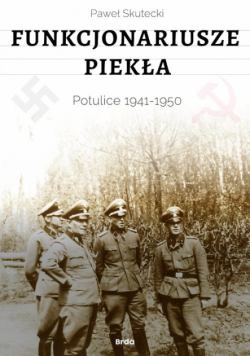 Funkcjonariusze piekła. Potulice 1941-1950