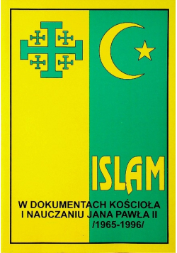 Islam w dokumentach Kościoła i nauczaniu Jana Pawła II  1965-1996