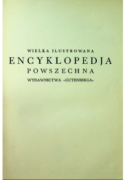 Encyklopedja powszechna Wydawnictwa Gutenberga Tom 1 do 20 około 1930 r.