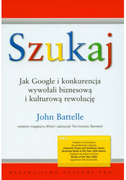 Battelle John - Szukaj Jak Google i konkurencja wywołali biznesową i kulturową rewolucję